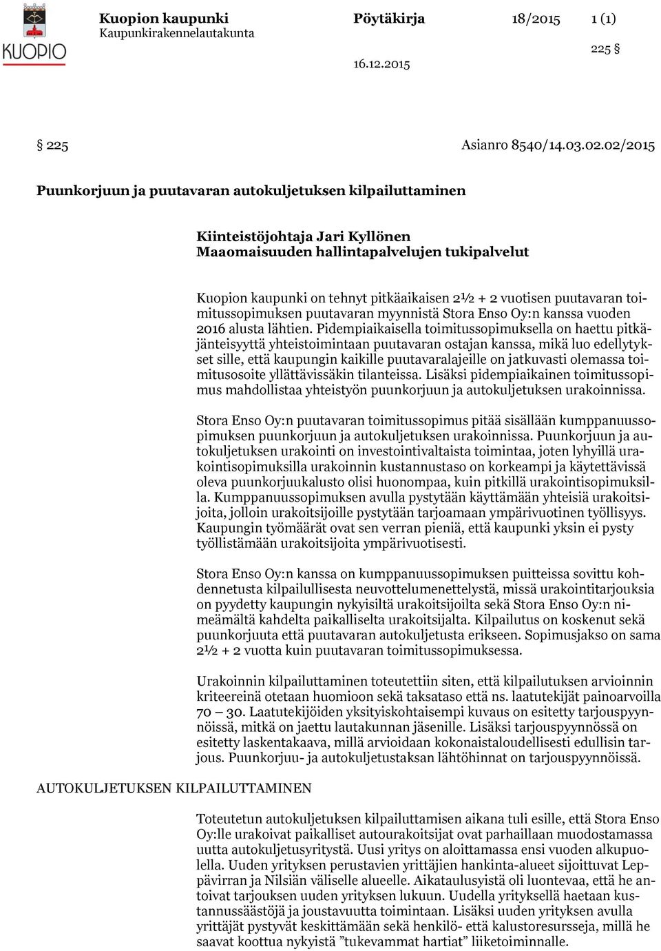 tehnyt pitkäaikaisen 2½ + 2 vuotisen puutavaran toimitussopimuksen puutavaran myynnistä Stora Enso Oy:n kanssa vuoden 2016 alusta lähtien.