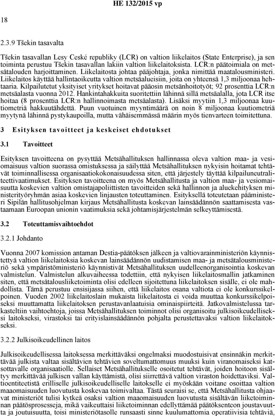 Liikelaitos käyttää hallintaoikeutta valtion metsäalueisiin, joita on yhteensä 1,3 miljoonaa hehtaaria.