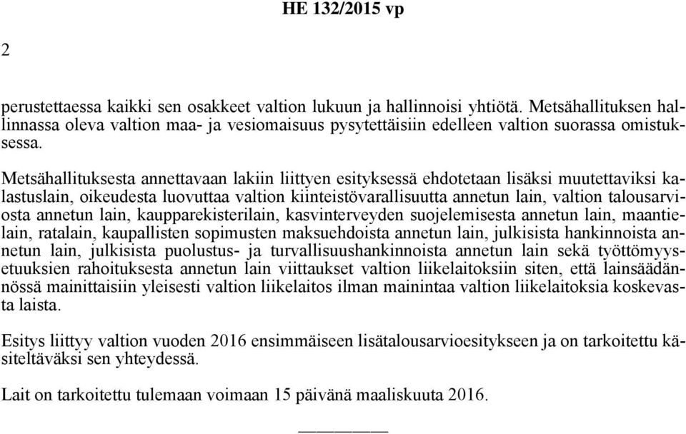 annetun lain, kaupparekisterilain, kasvinterveyden suojelemisesta annetun lain, maantielain, ratalain, kaupallisten sopimusten maksuehdoista annetun lain, julkisista hankinnoista annetun lain,