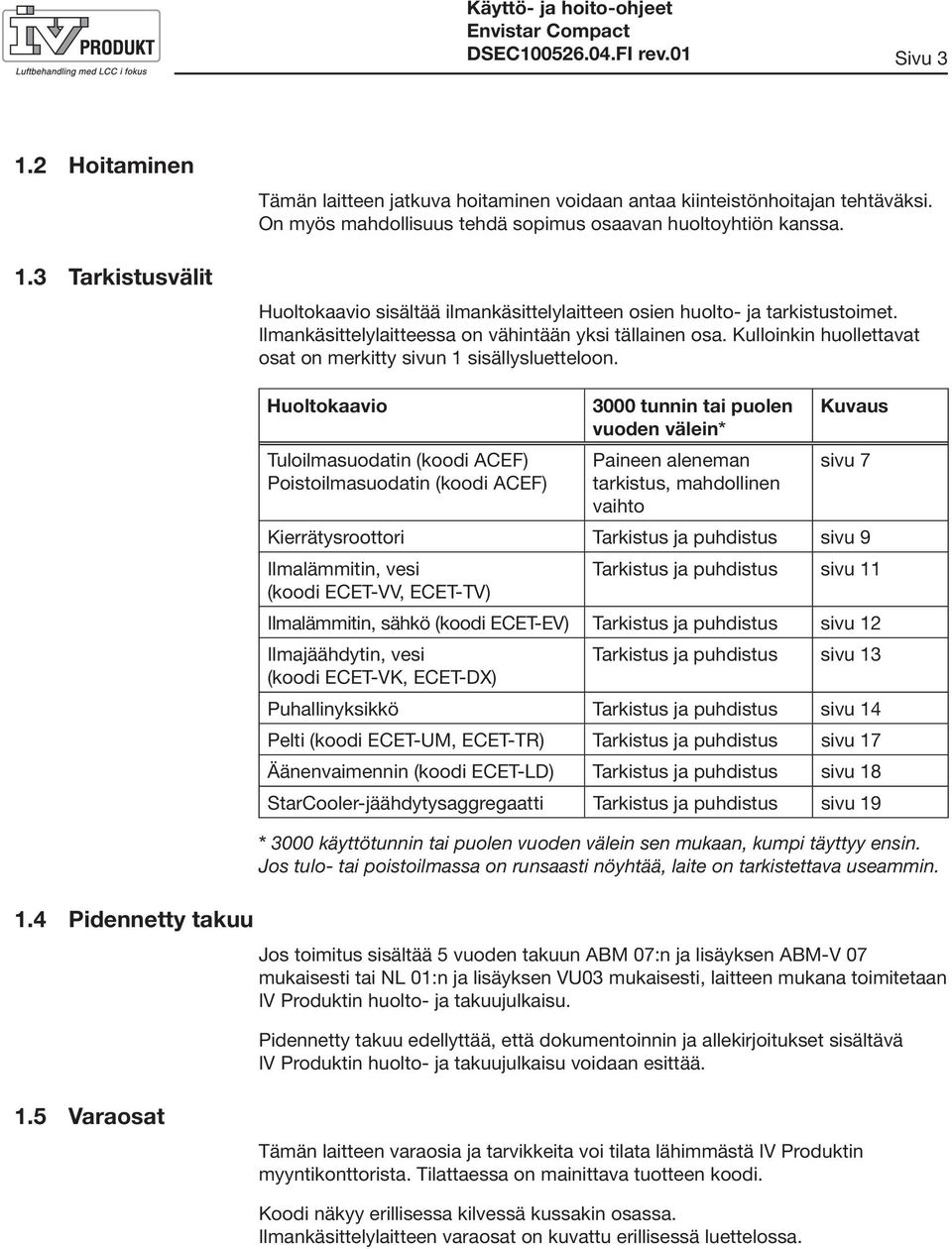 Kulloinkin huollettavat osat on merkitty sivun 1 