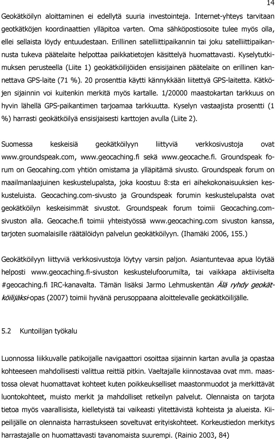 Erillinen satelliittipaikannin tai joku satelliittipaikannusta tukeva päätelaite helpottaa paikkatietojen käsittelyä huomattavasti.