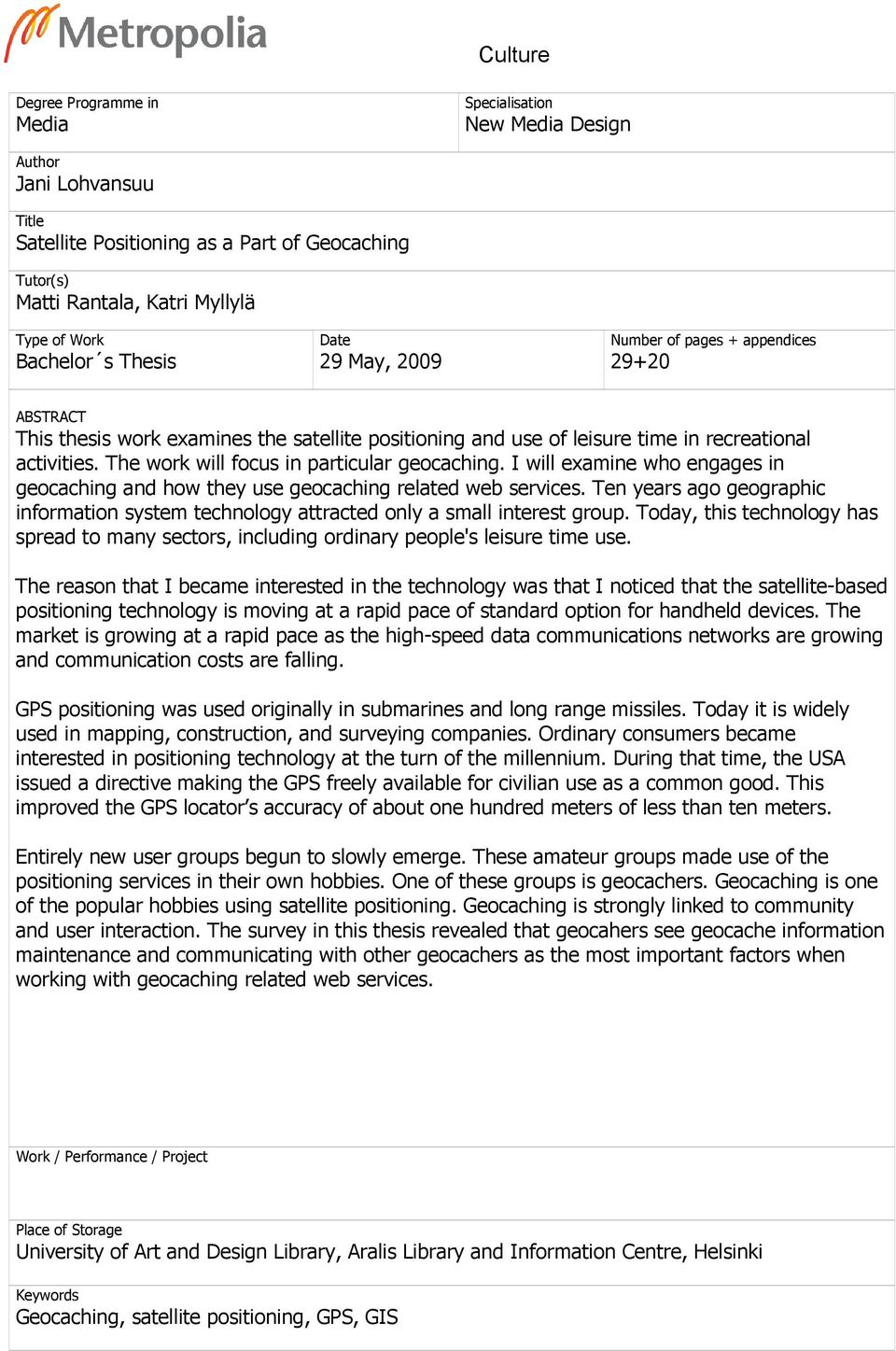 The work will focus in particular geocaching. I will examine who engages in geocaching and how they use geocaching related web services.