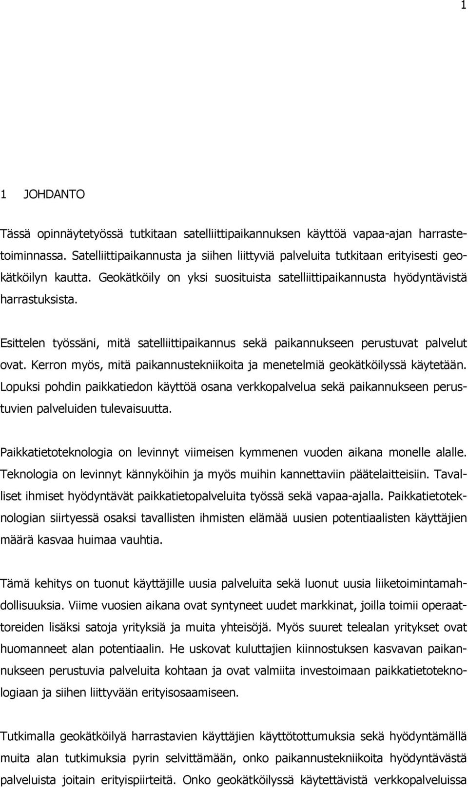 Esittelen työssäni, mitä satelliittipaikannus sekä paikannukseen perustuvat palvelut ovat. Kerron myös, mitä paikannustekniikoita ja menetelmiä geokätköilyssä käytetään.