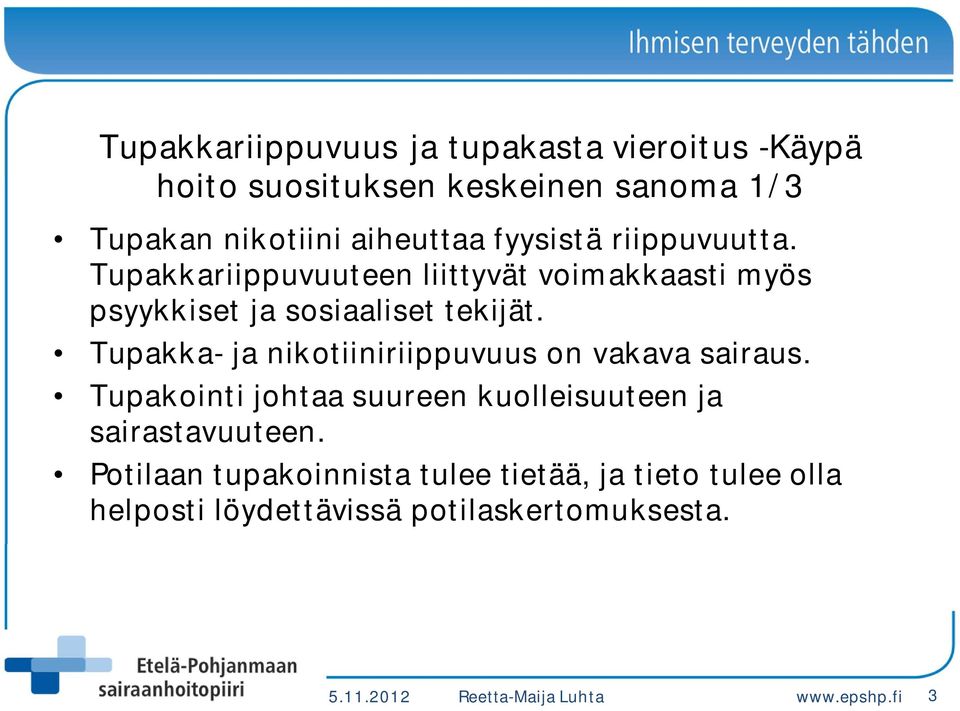 Tupakka- ja nikotiiniriippuvuus on vakava sairaus. Tupakointi johtaa suureen kuolleisuuteen ja sairastavuuteen.