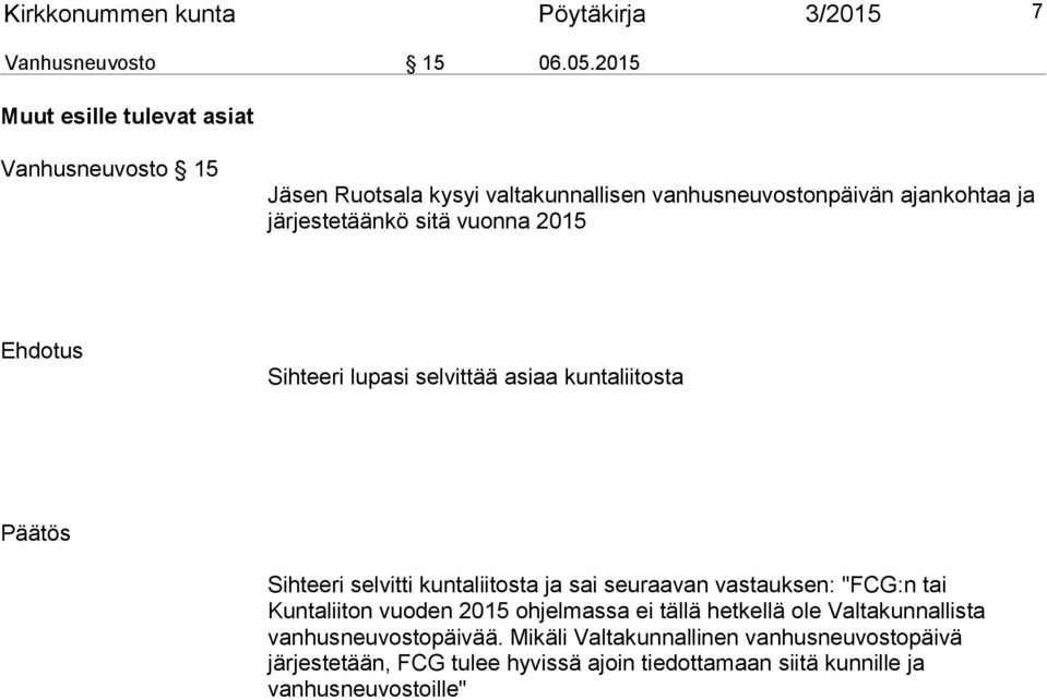 sitä vuonna 2015 Sihteeri lupasi selvittää asiaa kuntaliitosta Sihteeri selvitti kuntaliitosta ja sai seuraavan vastauksen: "FCG:n tai