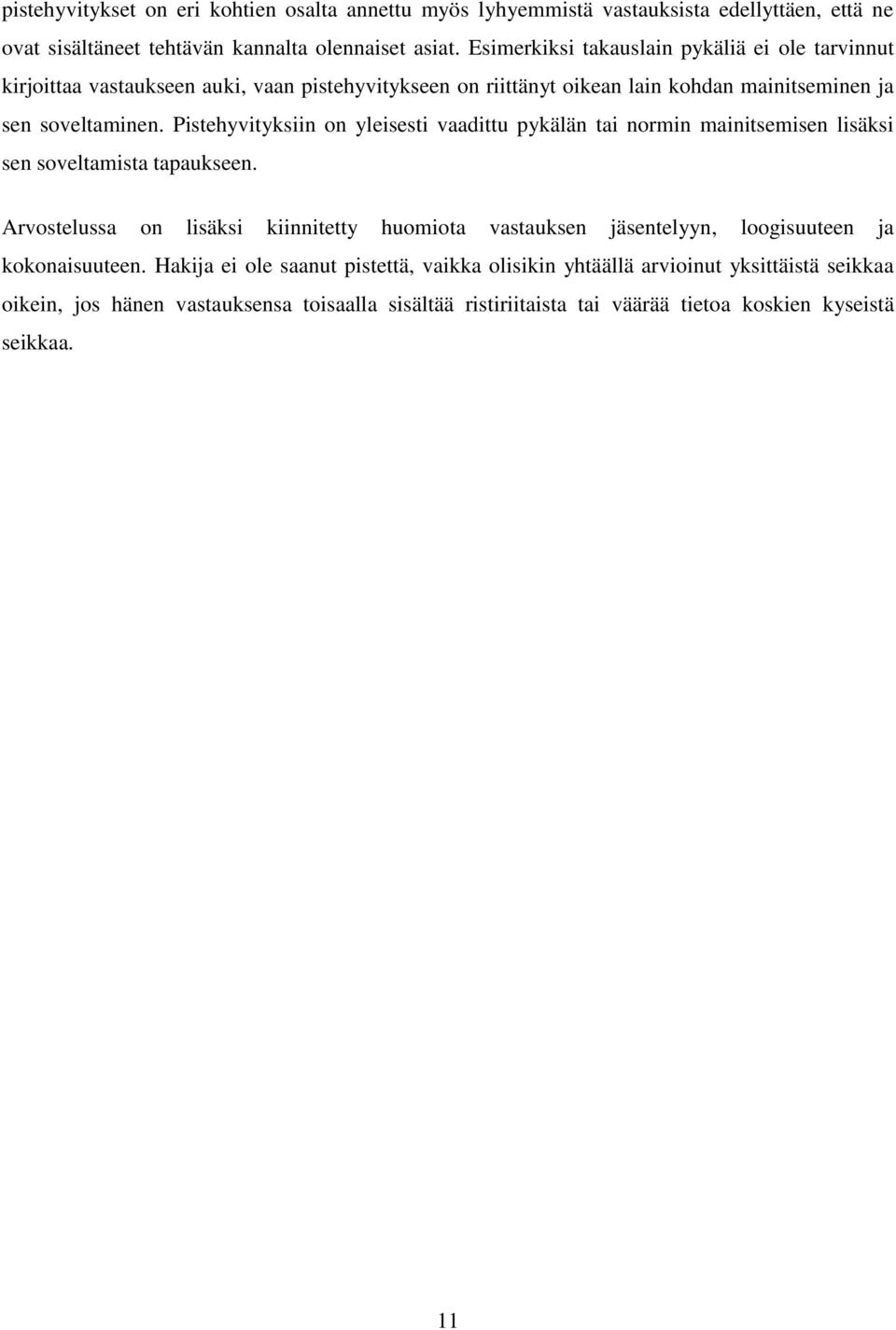 Pistehyvityksiin on yleisesti vaadittu pykälän tai normin mainitsemisen lisäksi sen soveltamista tapaukseen.