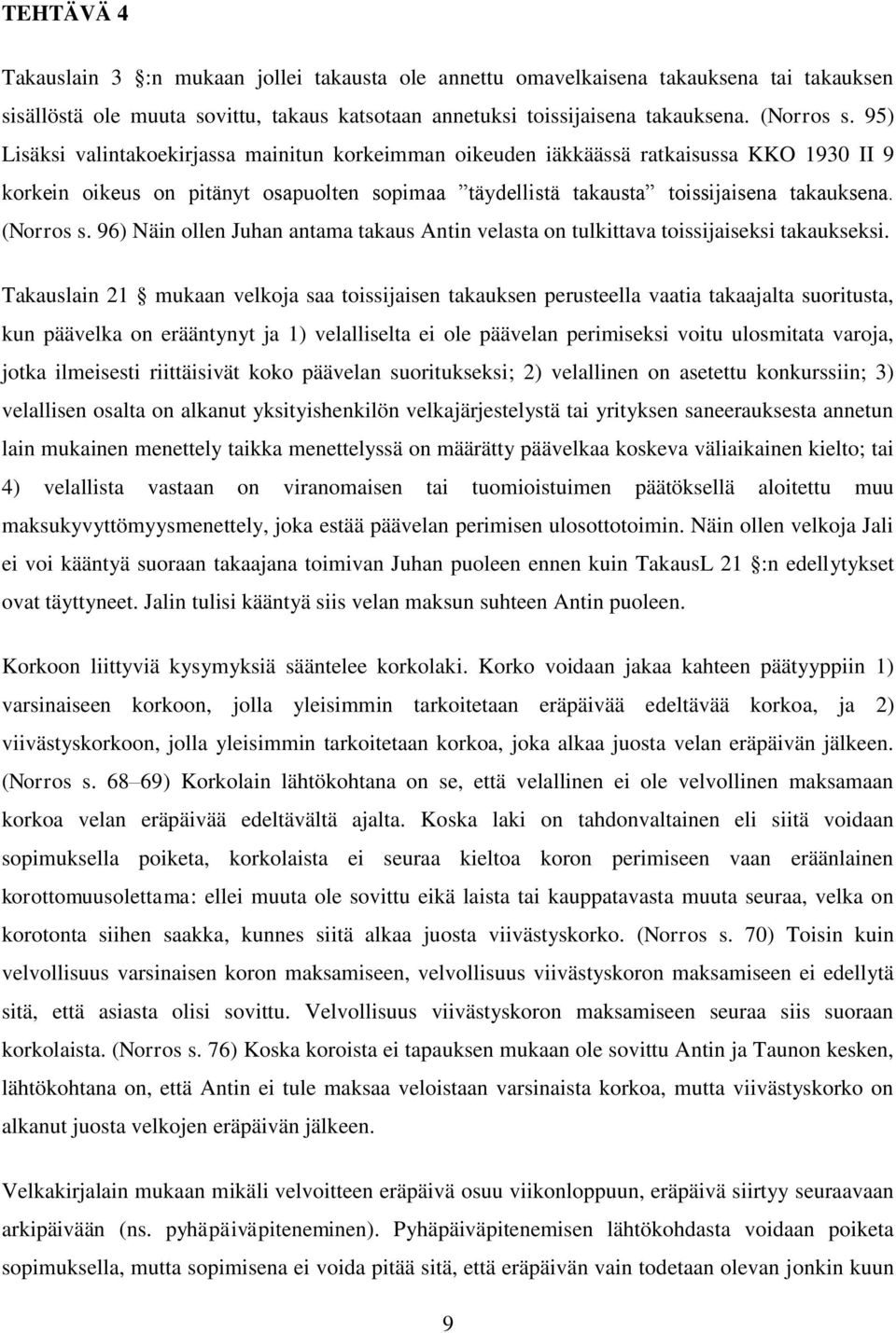 96) Näin ollen Juhan antama takaus Antin velasta on tulkittava toissijaiseksi takaukseksi.
