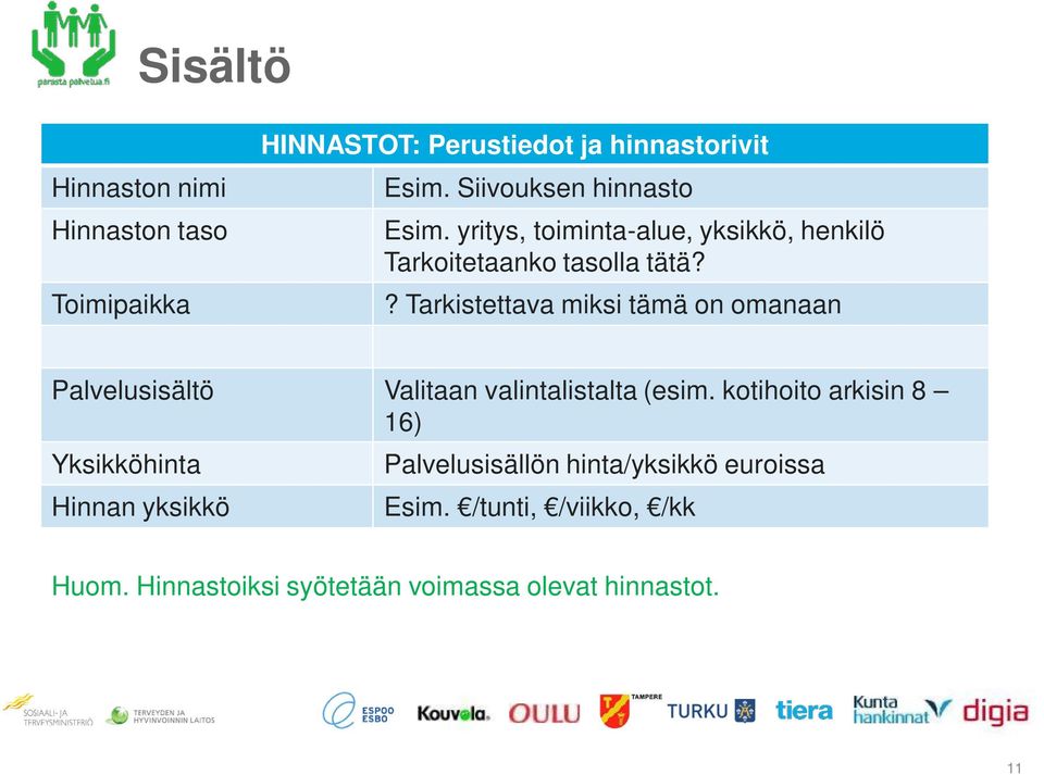 ? Tarkistettava miksi tämä on omanaan Palvelusisältö Valitaan valintalistalta (esim.