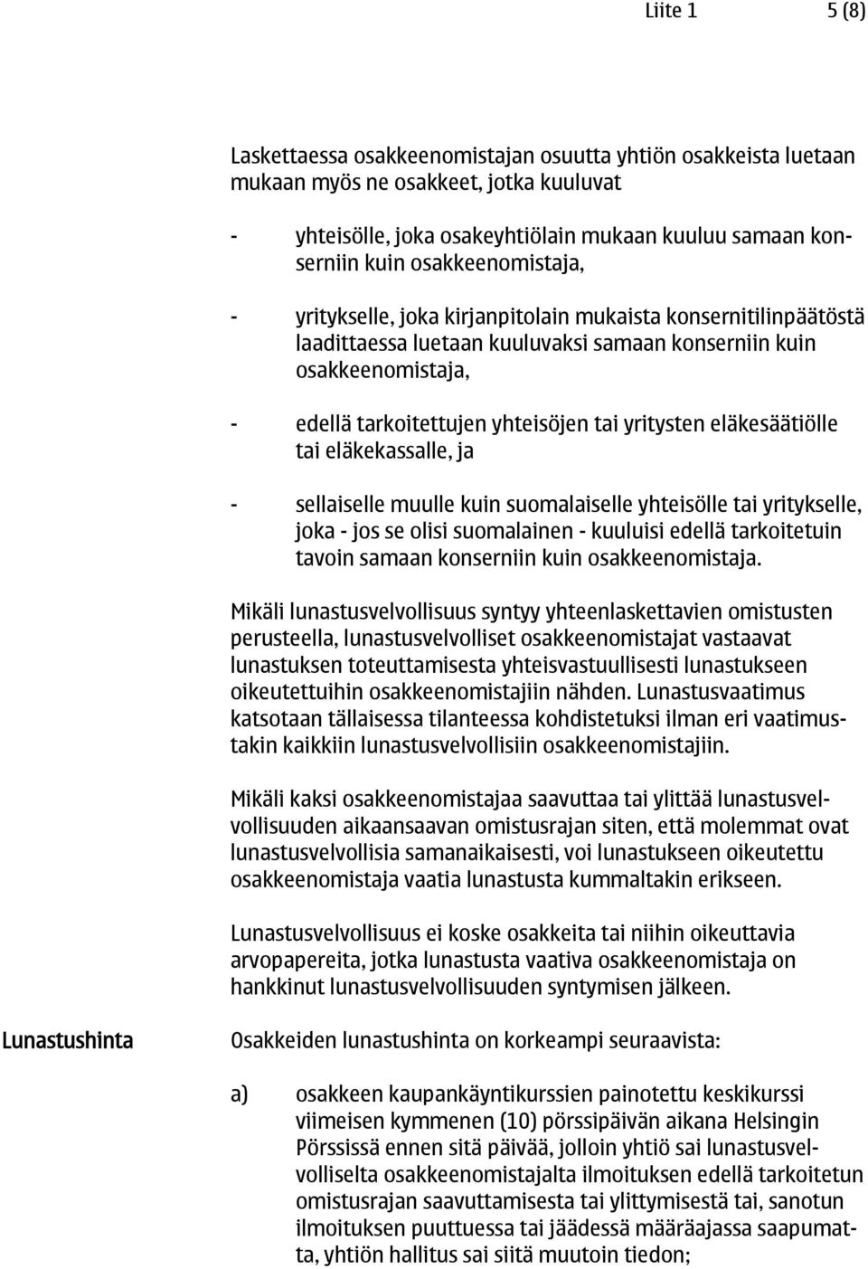 yritysten eläkesäätiölle tai eläkekassalle, ja - sellaiselle muulle kuin suomalaiselle yhteisölle tai yritykselle, joka - jos se olisi suomalainen - kuuluisi edellä tarkoitetuin tavoin samaan