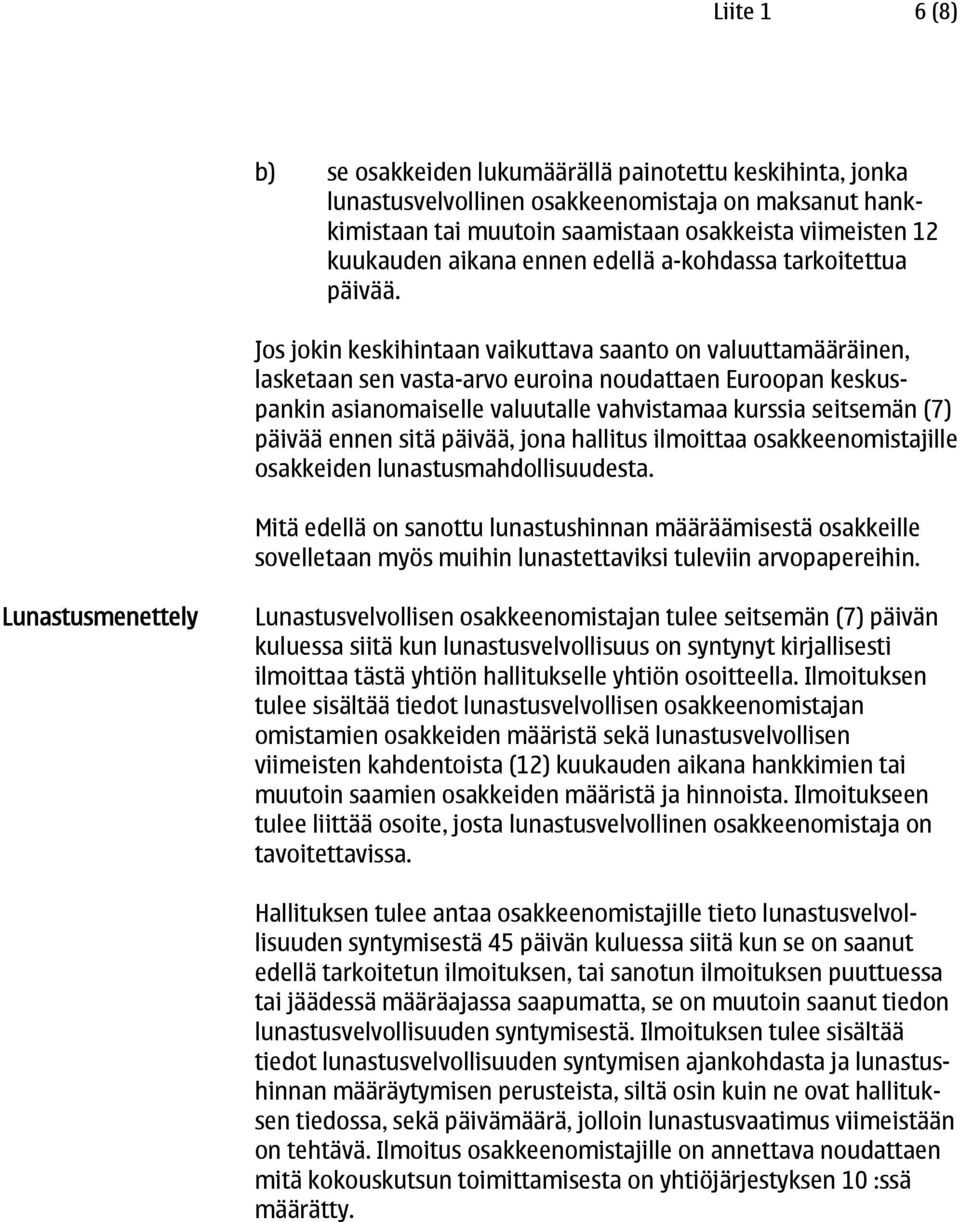 Jos jokin keskihintaan vaikuttava saanto on valuuttamääräinen, lasketaan sen vasta-arvo euroina noudattaen Euroopan keskuspankin asianomaiselle valuutalle vahvistamaa kurssia seitsemän (7) päivää