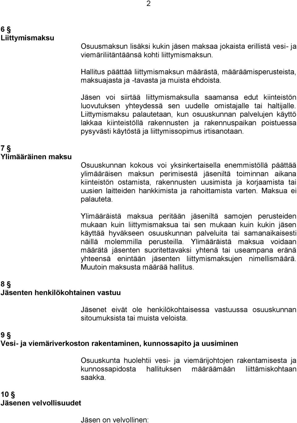 Jäsen voi siirtää liittymismaksulla saamansa edut kiinteistön luovutuksen yhteydessä sen uudelle omistajalle tai haltijalle.