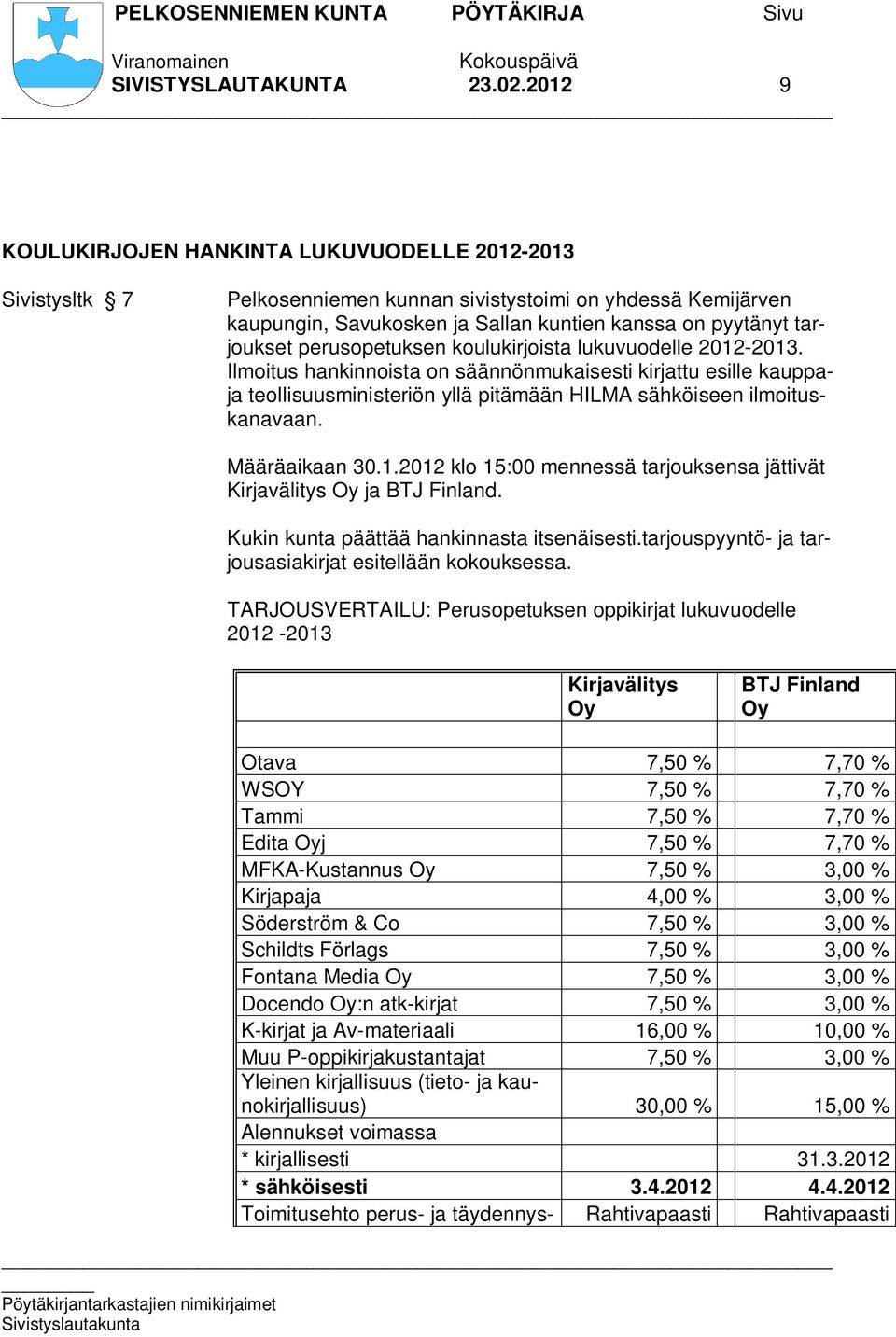 perusopetuksen koulukirjoista lukuvuodelle 2012-2013. Ilmoitus hankinnoista on säännönmukaisesti kirjattu esille kauppaja teollisuusministeriön yllä pitämään HILMA sähköiseen ilmoituskanavaan.