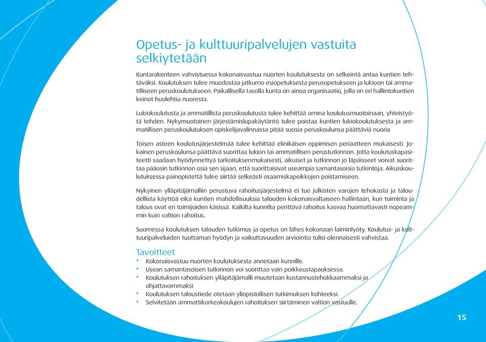 Paikallisella tasolla kunta on ainoa organisaatio, jolla on eri hallintokuntien keinot huolehtia nuoresta.