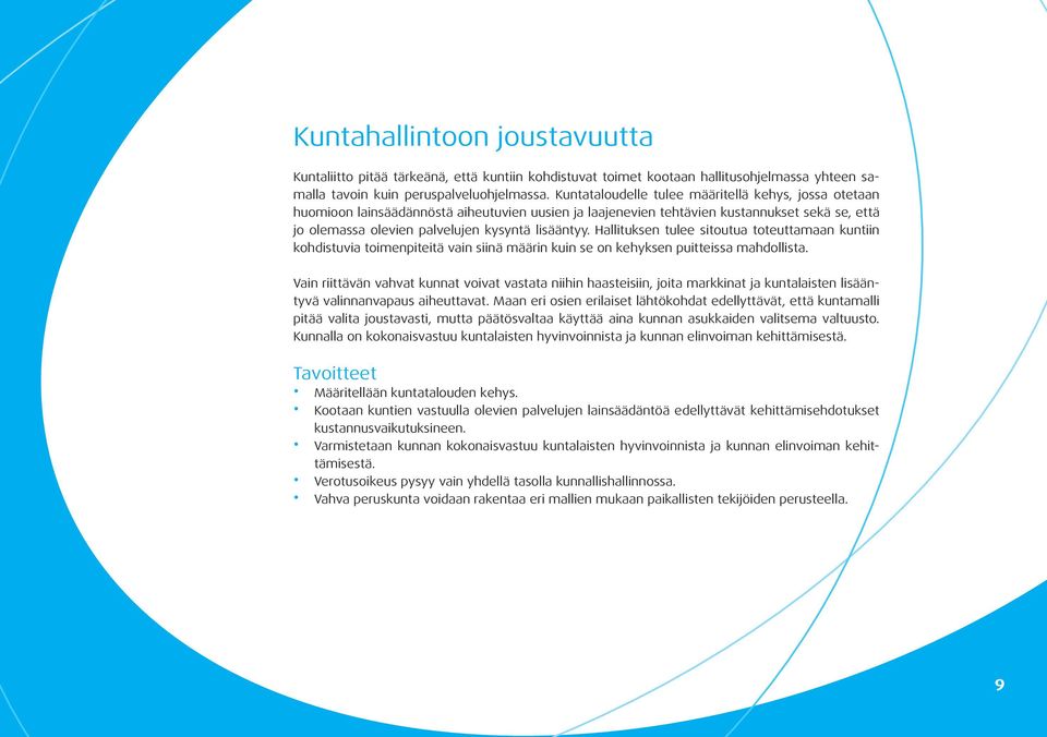 Hallituksen tulee sitoutua toteuttamaan kuntiin kohdistuvia toimenpiteitä vain siinä määrin kuin se on kehyksen puitteissa mahdollista.