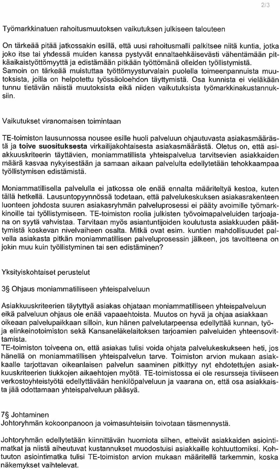 Samoin on tärkeää muistuttaa työttömyysturvalain puolella toimeenpannuista muu toksista, joilla on helpotettu työssäoloehdon täyttymistä.