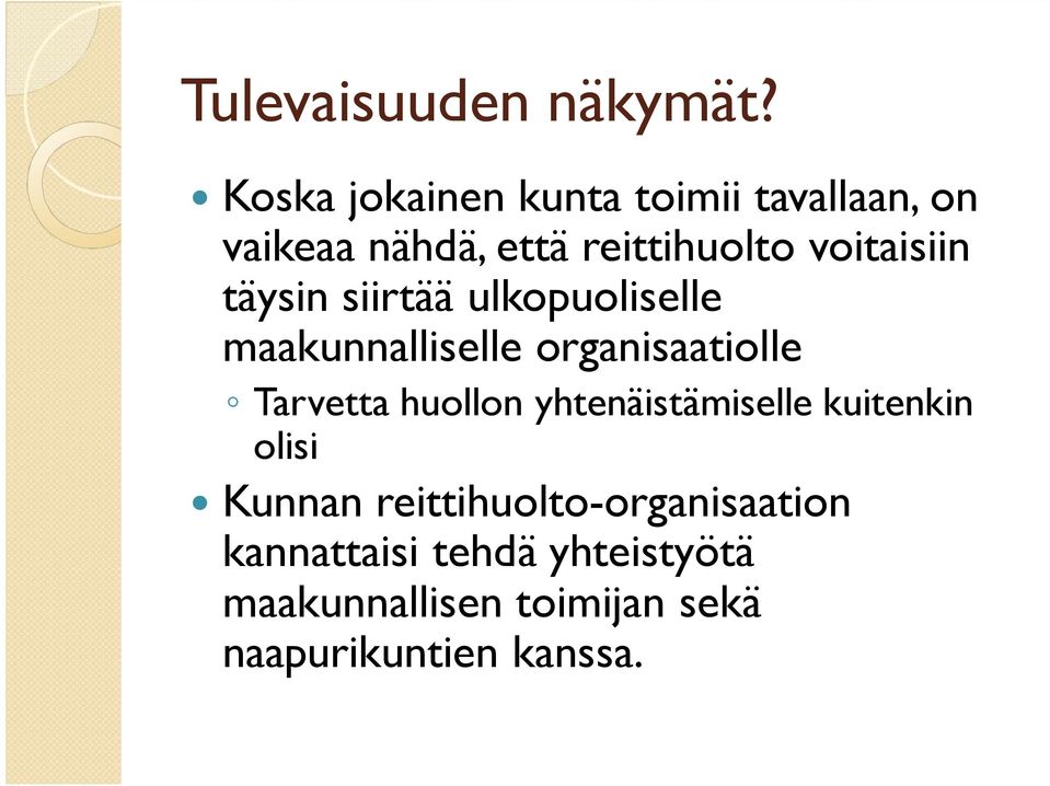 voitaisiin täysin siirtää ulkopuoliselle maakunnalliselle organisaatiolle Tarvetta
