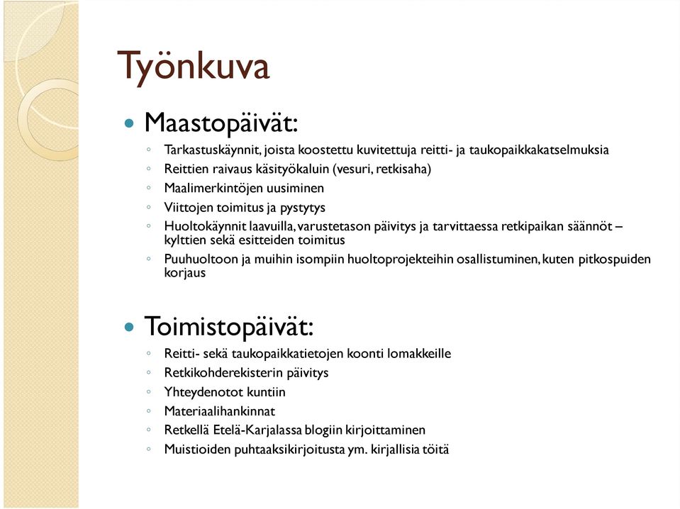toimitus Puuhuoltoon ja muihin isompiin huoltoprojekteihin osallistuminen, kuten pitkospuiden korjaus Toimistopäivät: Reitti- sekä taukopaikkatietojen koonti