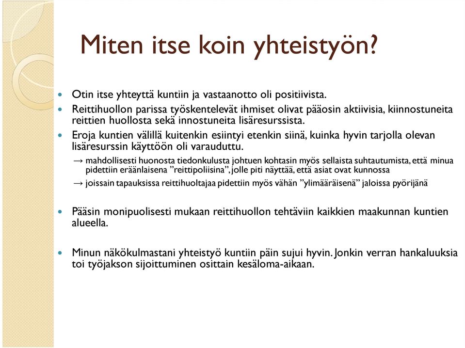 Eroja kuntien välillä kuitenkin esiintyi etenkin siinä, kuinka hyvin tarjolla olevan lisäresurssin käyttöön oli varauduttu.