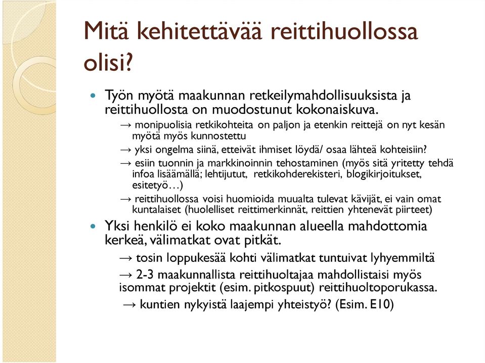esiin tuonnin ja markkinoinnin tehostaminen (myös sitä yritetty tehdä infoa lisäämällä; lehtijutut, retkikohderekisteri, blogikirjoitukset, esitetyö ) reittihuollossa voisi huomioida muualta tulevat