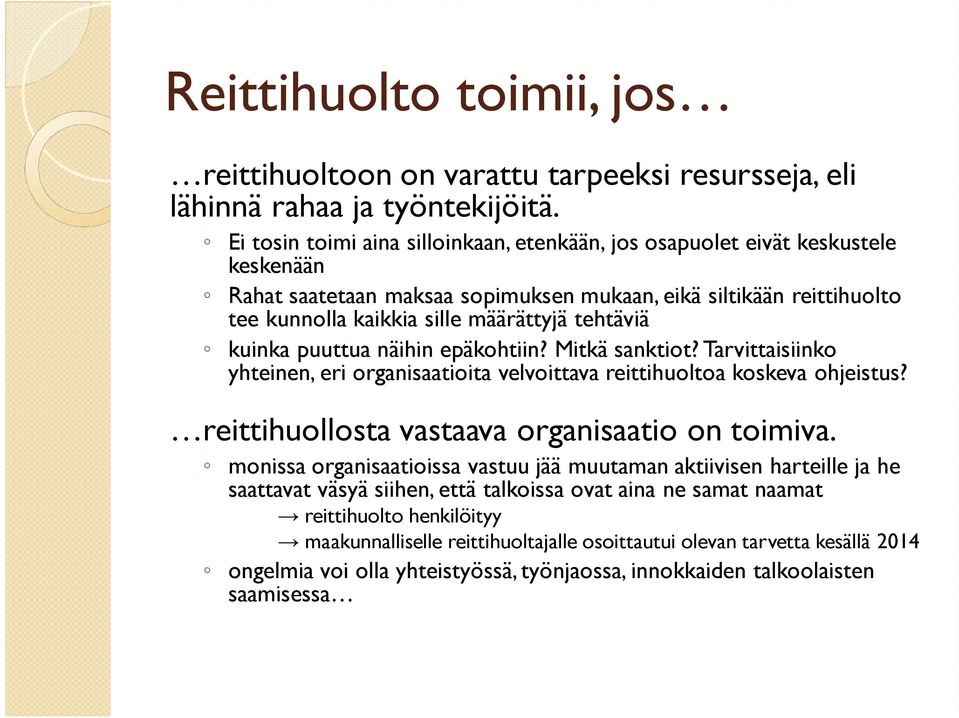 tehtäviä kuinka puuttua näihin epäkohtiin? Mitkä sanktiot? Tarvittaisiinko yhteinen, eri organisaatioita velvoittava reittihuoltoa koskeva ohjeistus? reittihuollosta vastaava organisaatio on toimiva.
