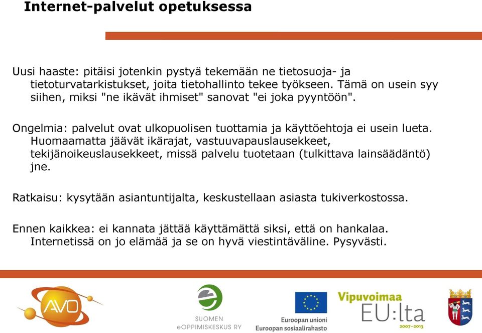 Huomaamatta jäävät ikärajat, vastuuvapauslausekkeet, tekijänoikeuslausekkeet, missä palvelu tuotetaan (tulkittava lainsäädäntö) jne.