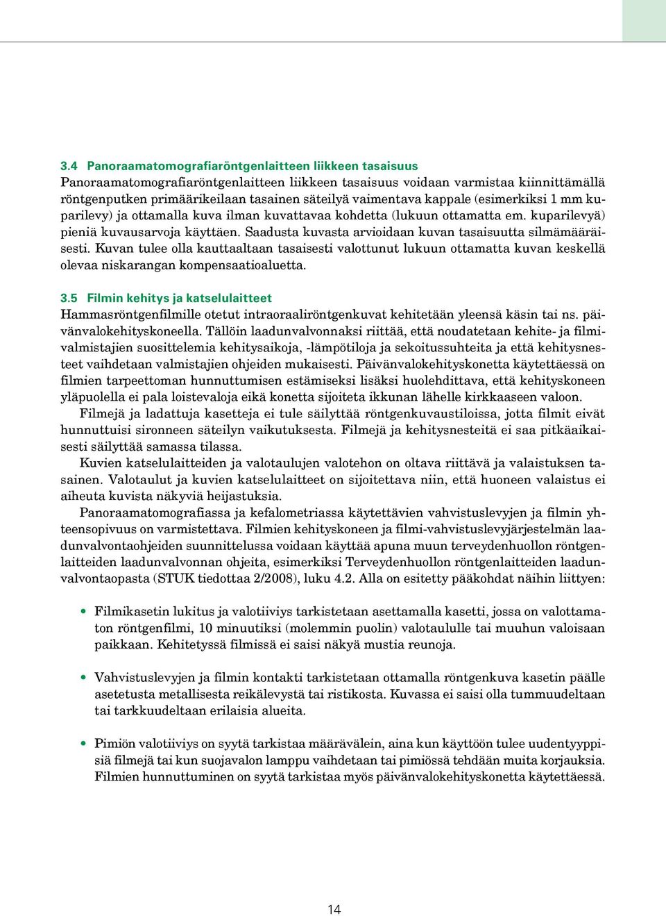 Saadusta kuvasta arvioidaan kuvan tasaisuutta silmämääräisesti. Kuvan tulee olla kauttaaltaan tasaisesti valottunut lukuun ottamatta kuvan keskellä olevaa niskarangan kompensaatioaluetta. 3.