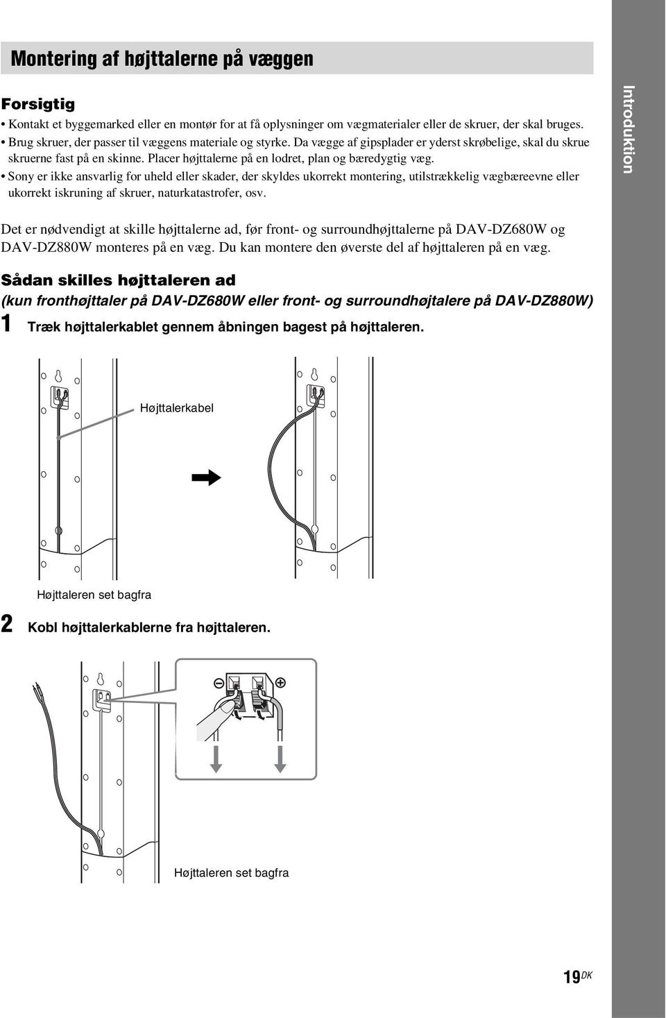 Sony er ikke ansvarlig for uheld eller skader, der skyldes ukorrekt montering, utilstrækkelig vægbæreevne eller ukorrekt iskruning af skruer, naturkatastrofer, osv.