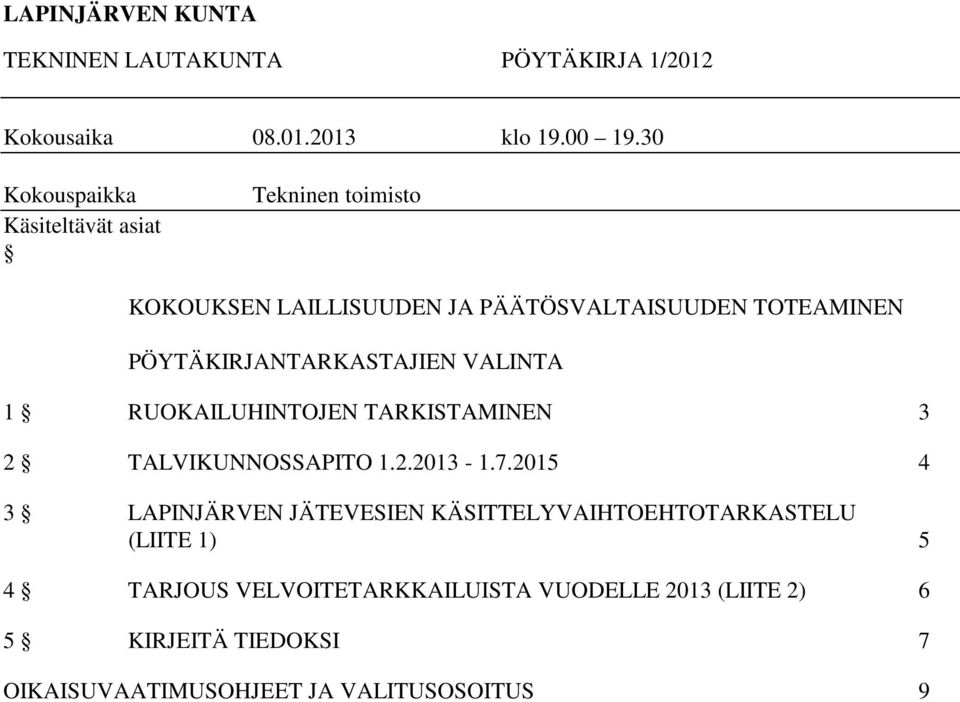 PÖYTÄKIRJANTARKASTAJIEN VALINTA 1 RUOKAILUHINTOJEN TARKISTAMINEN 3 2 TALVIKUNNOSSAPITO 1.2.2013-1.7.