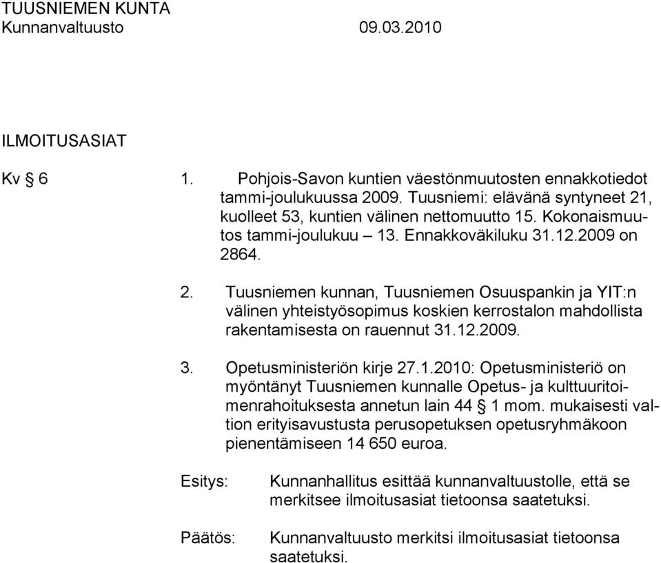 64. 2. Tuusniemen kunnan, Tuusniemen Osuuspankin ja YIT:n välinen yhteistyösopimus koskien kerrostalon mahdollista rakentamisesta on rauennut 31.