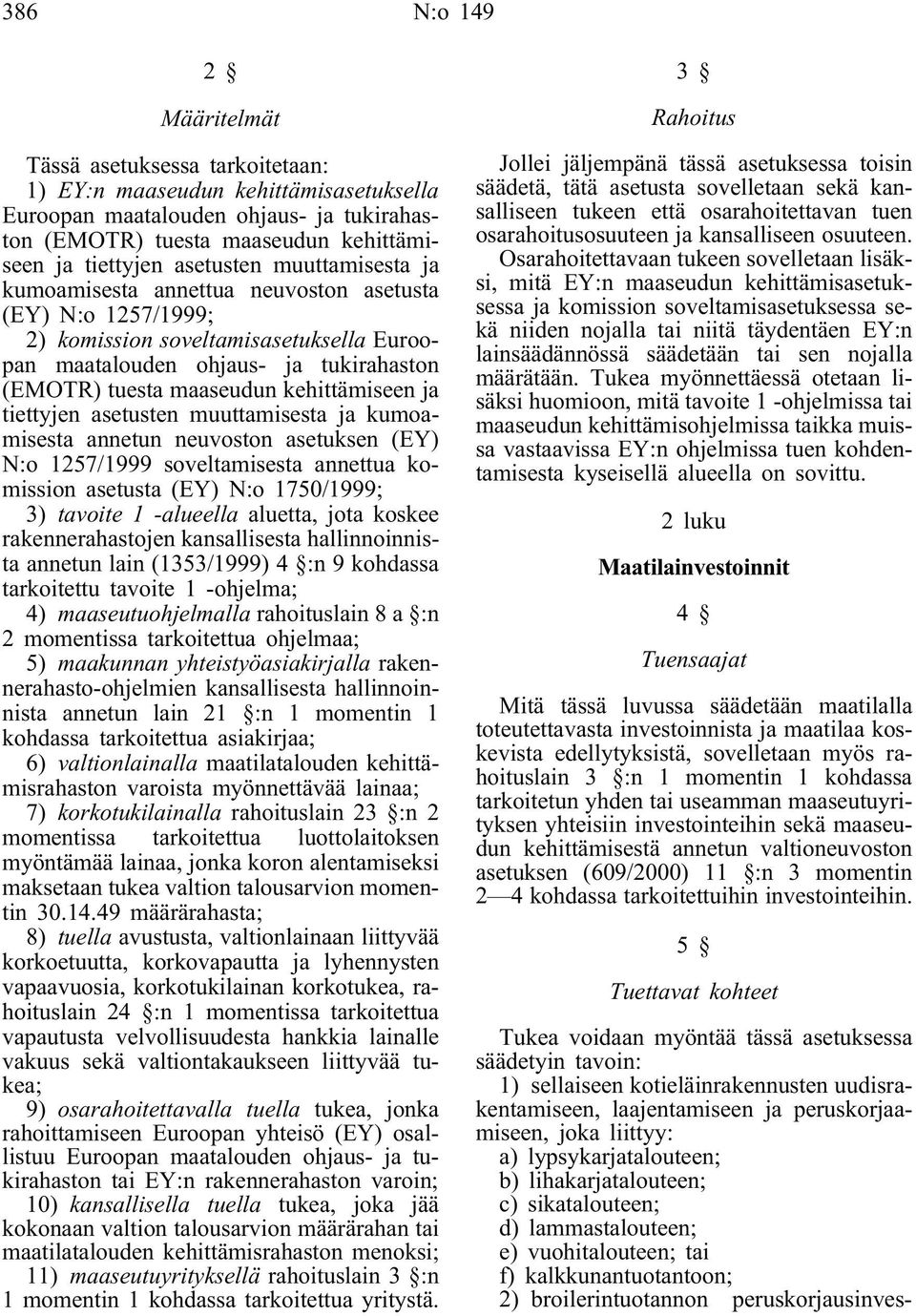 kehittämiseen ja tiettyjen asetusten muuttamisesta ja kumoamisesta annetun neuvoston asetuksen (EY) N:o 1257/1999 soveltamisesta annettua komission asetusta (EY) N:o 1750/1999; 3) tavoite 1 -alueella