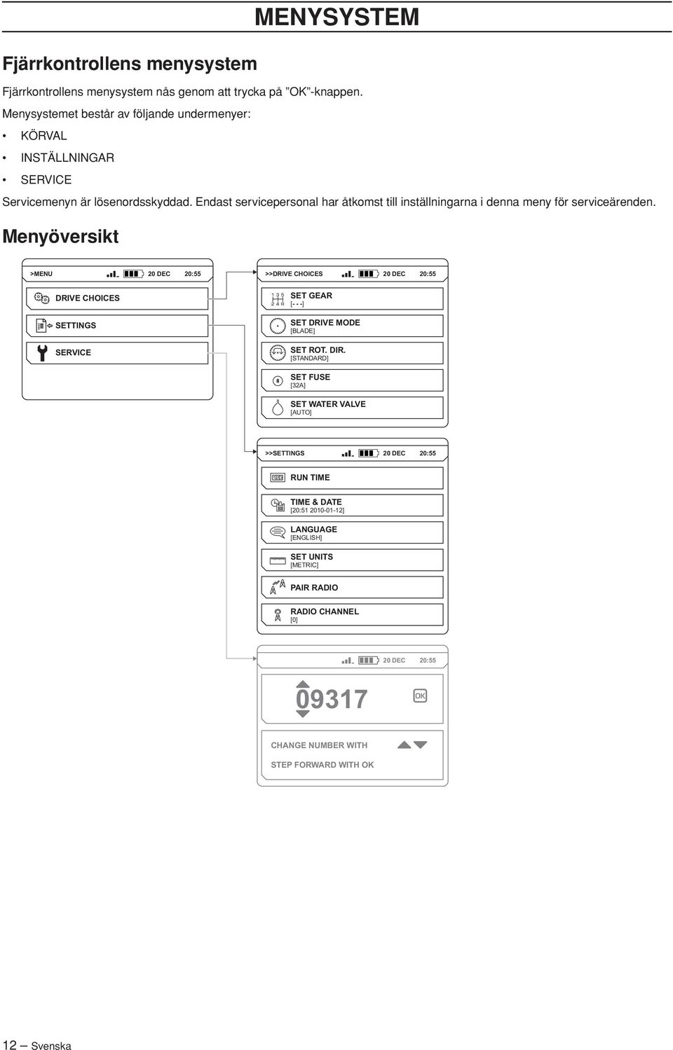 Endast servicepersonal har åtkomst till inställningarna i denna meny för serviceärenden.