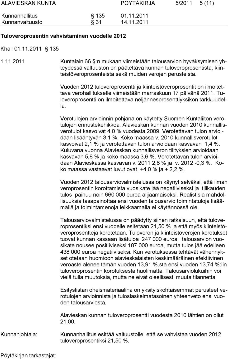 Vuoden 2012 tuloveroprosentti ja kiinteistöveroprosentit on ilmoitettava verohallitukselle viimeistään marraskuun 17 päivänä 2011.