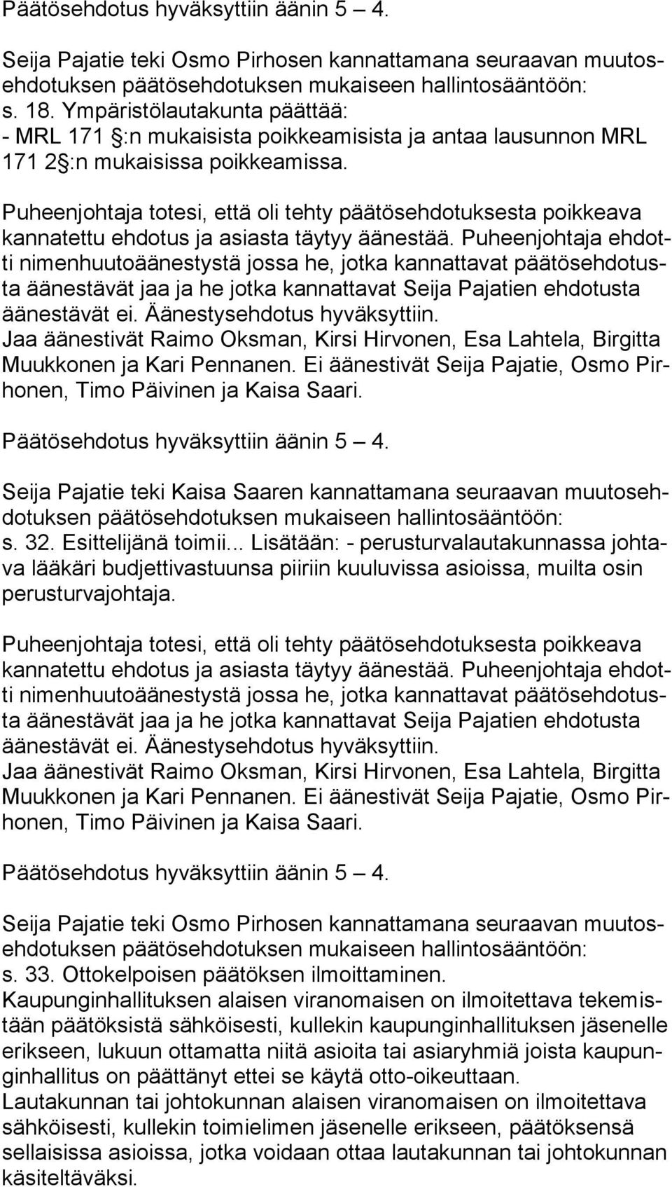 .. Lisätään: - perusturvalautakunnassa joh tava lääkäri budjettivastuunsa piiriin kuuluvissa asioissa, muilta osin pe rus tur va joh ta ja. s. 33. Ottokelpoisen päätöksen ilmoittaminen.
