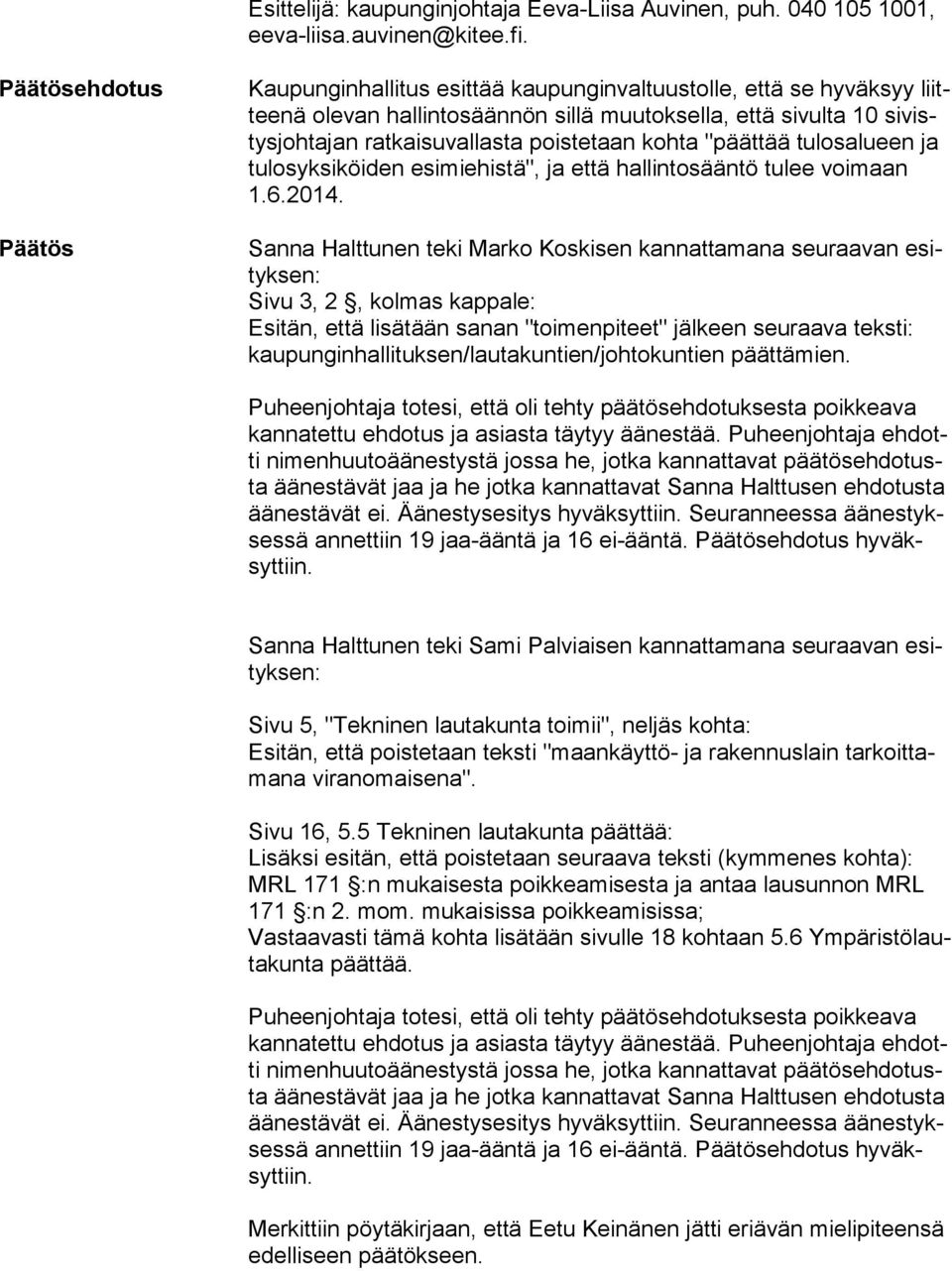 poistetaan kohta "päättää tulosalueen ja tulosyksiköiden esimiehistä", ja että hallintosääntö tulee voimaan 1.6.2014.