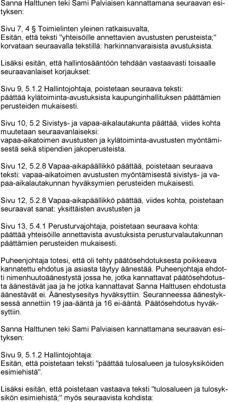 2 Hallintojohtaja, poistetaan seuraava teksti: päättää kylätoiminta-avustuksista kaupunginhallituksen päättämien pe rus tei den mukaisesti. Sivu 10, 5.