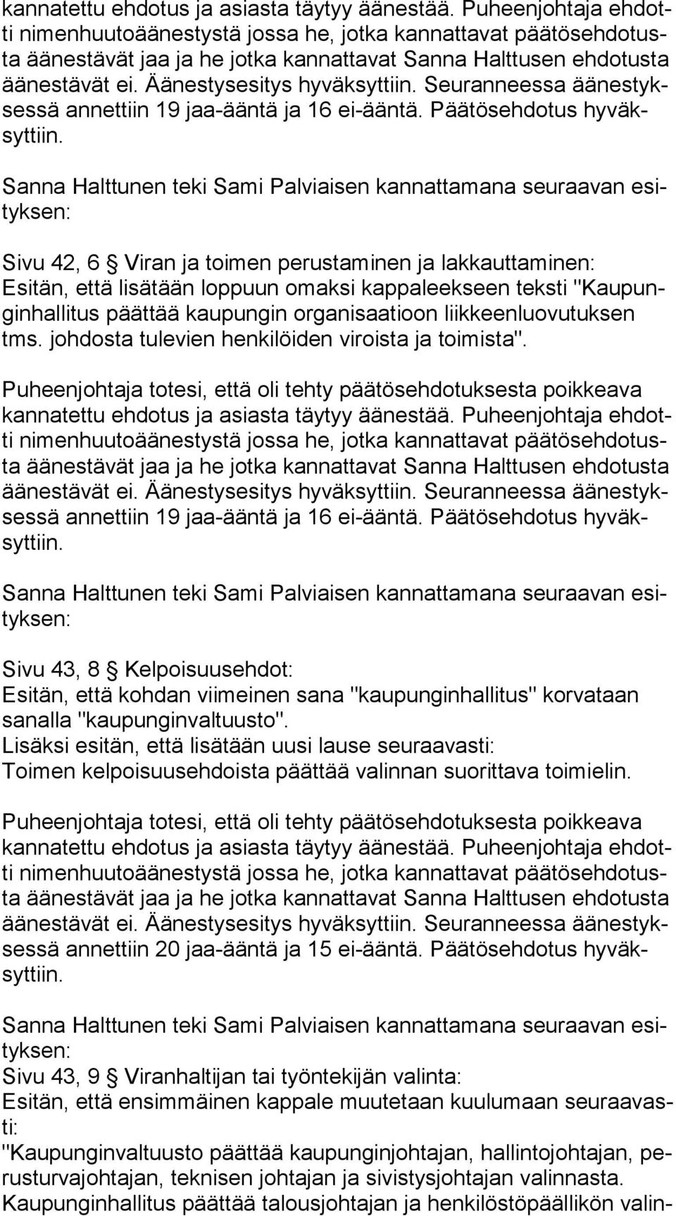 li tus päättää kaupungin organisaatioon liikkeenluovutuksen tms. johdosta tulevien henkilöiden viroista ja toimista".
