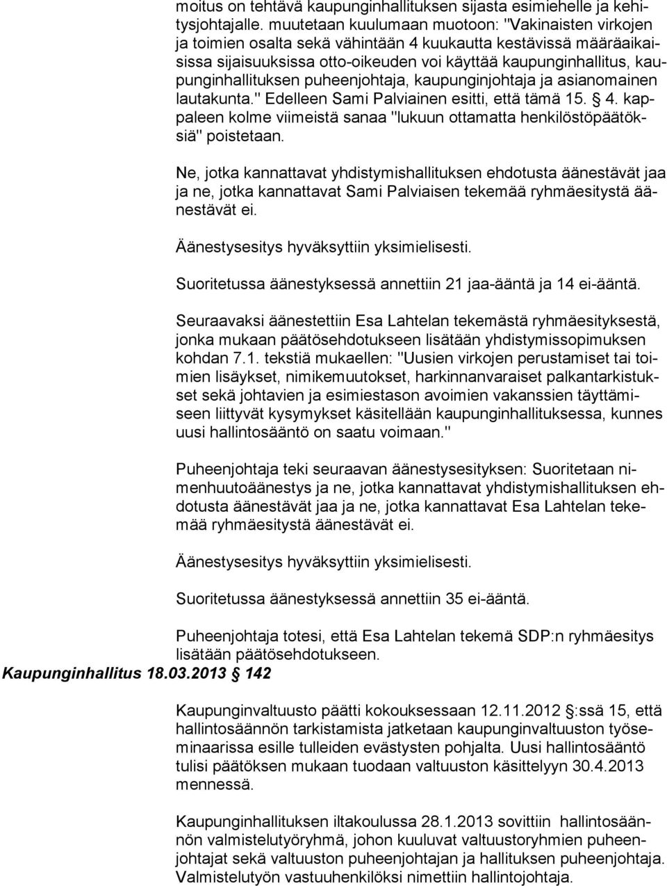 hal li tuk sen puheenjohtaja, kaupunginjohtaja ja asian omai nen lautakunta." Edelleen Sami Palviainen esitti, että tämä 15. 4.