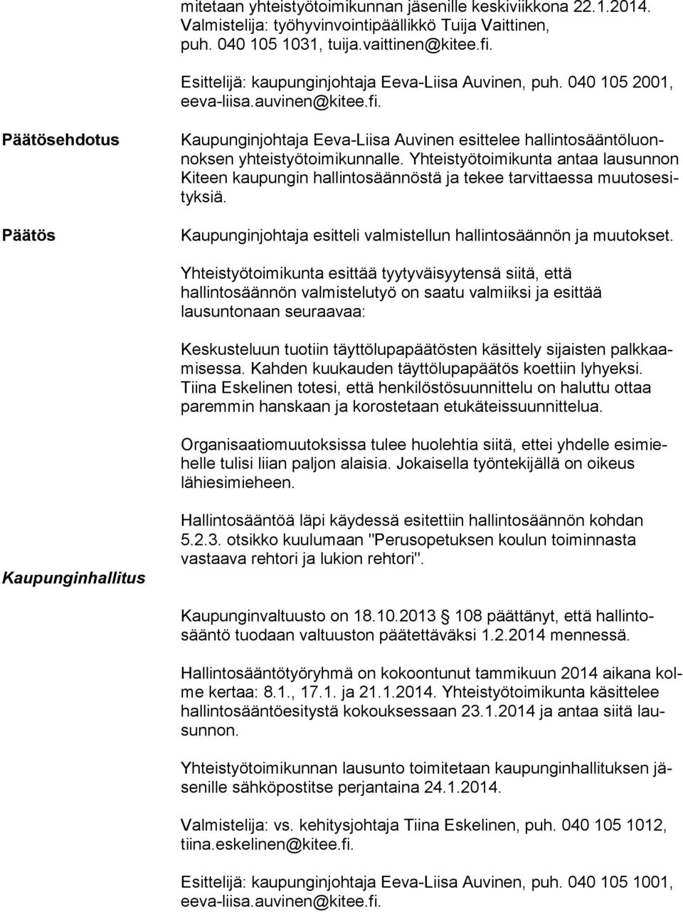 Päätösehdotus Päätös Kaupunginjohtaja Eeva-Liisa Auvinen esittelee hal lin tosään tö luonnok sen yhteistyötoimikunnalle.