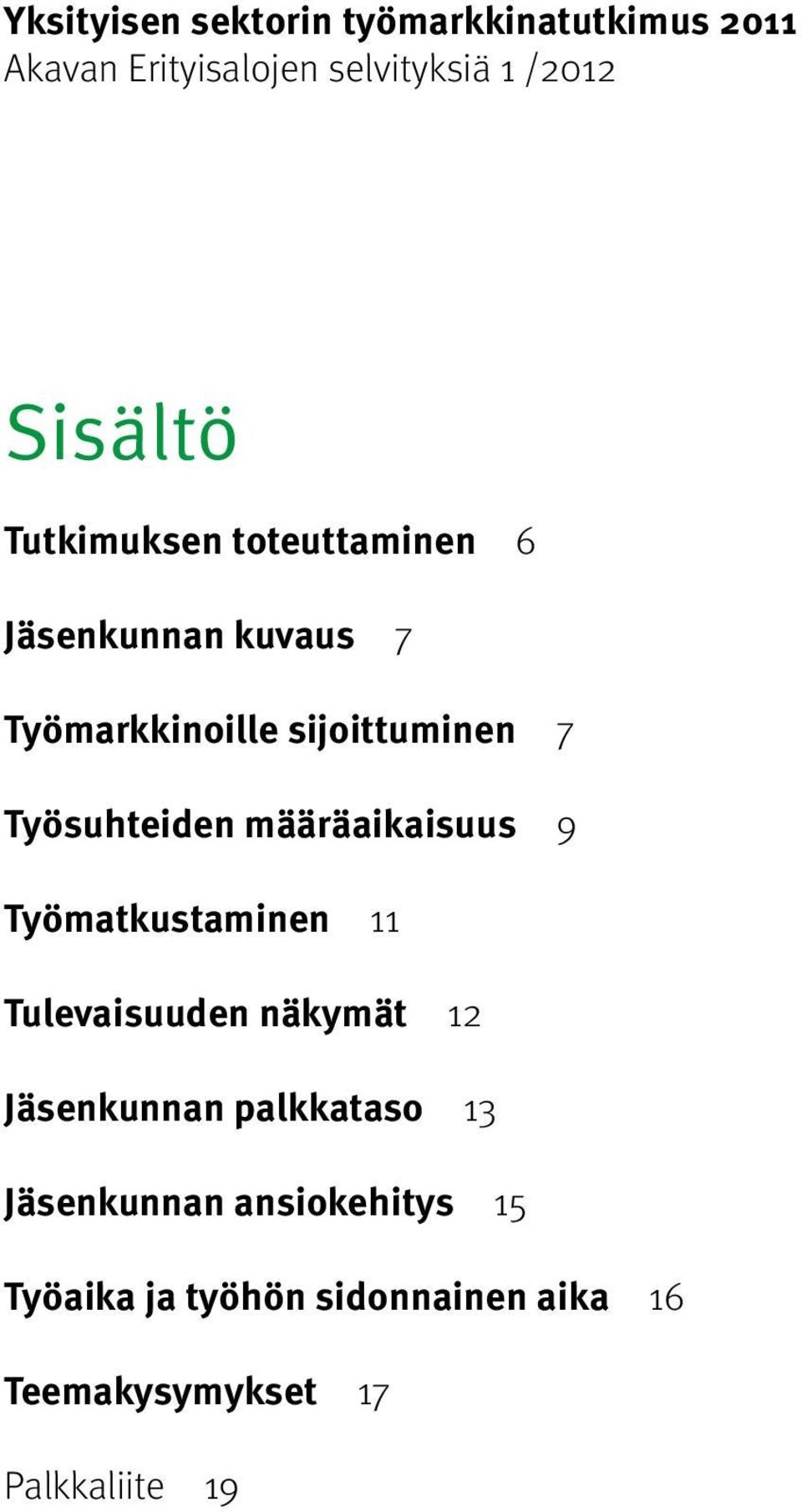 määräaikaisuus 9 Työmatkustaminen 11 Tulevaisuuden näkymät 12 Jäsenkunnan palkkataso 13