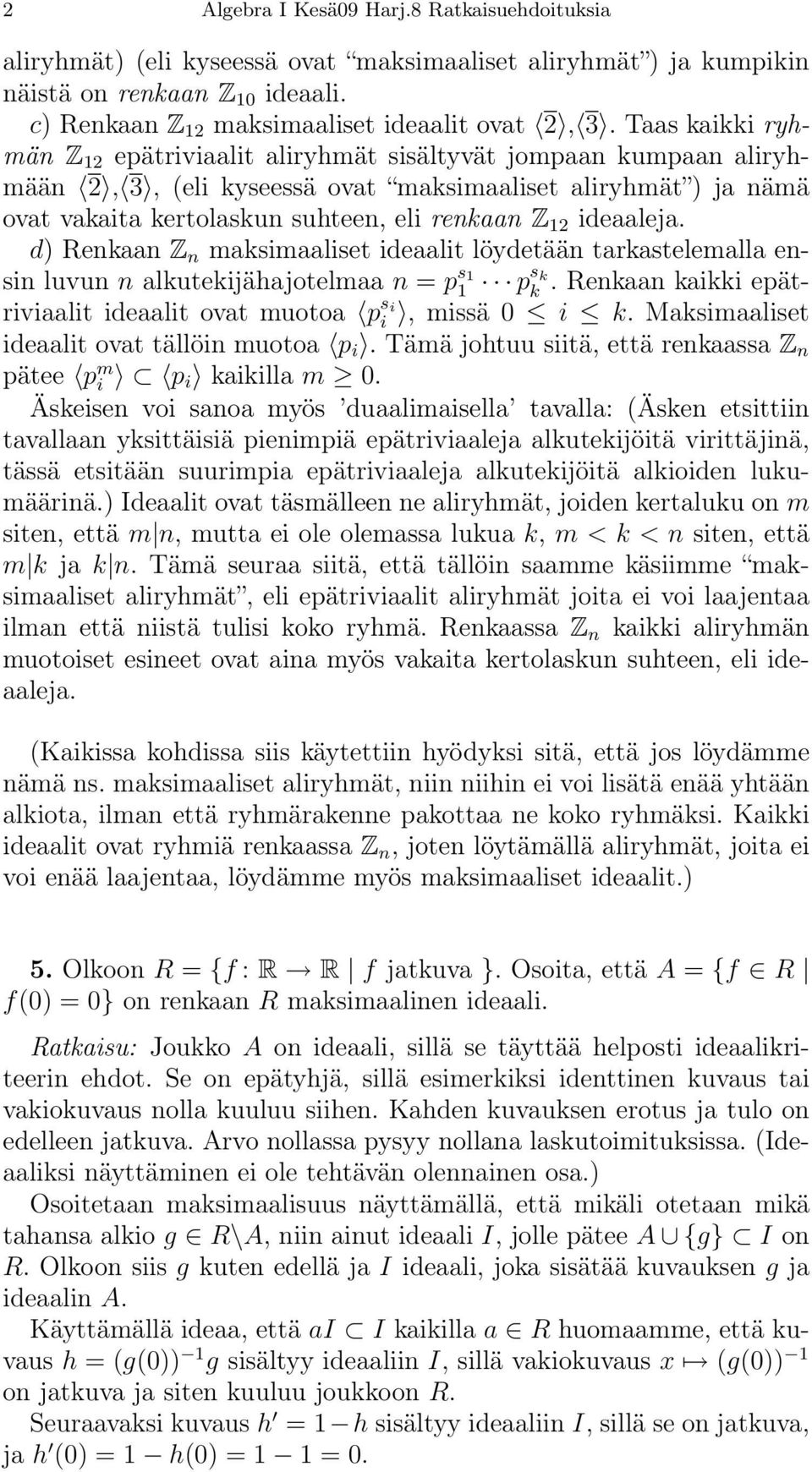 ideaaleja. d) Renkaan Z n maksimaaliset ideaalit löydetään tarkastelemalla ensin luvun n alkutekijähajotelmaa n = p s 1 1 p s k k.