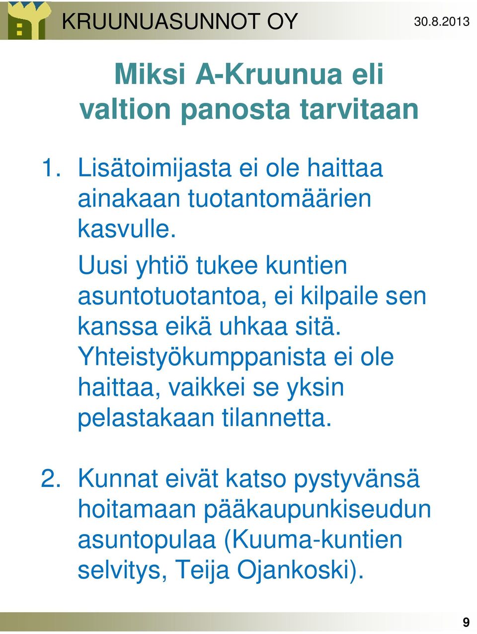 Uusi yhtiö tukee kuntien asuntotuotantoa, ei kilpaile sen kanssa eikä uhkaa sitä.