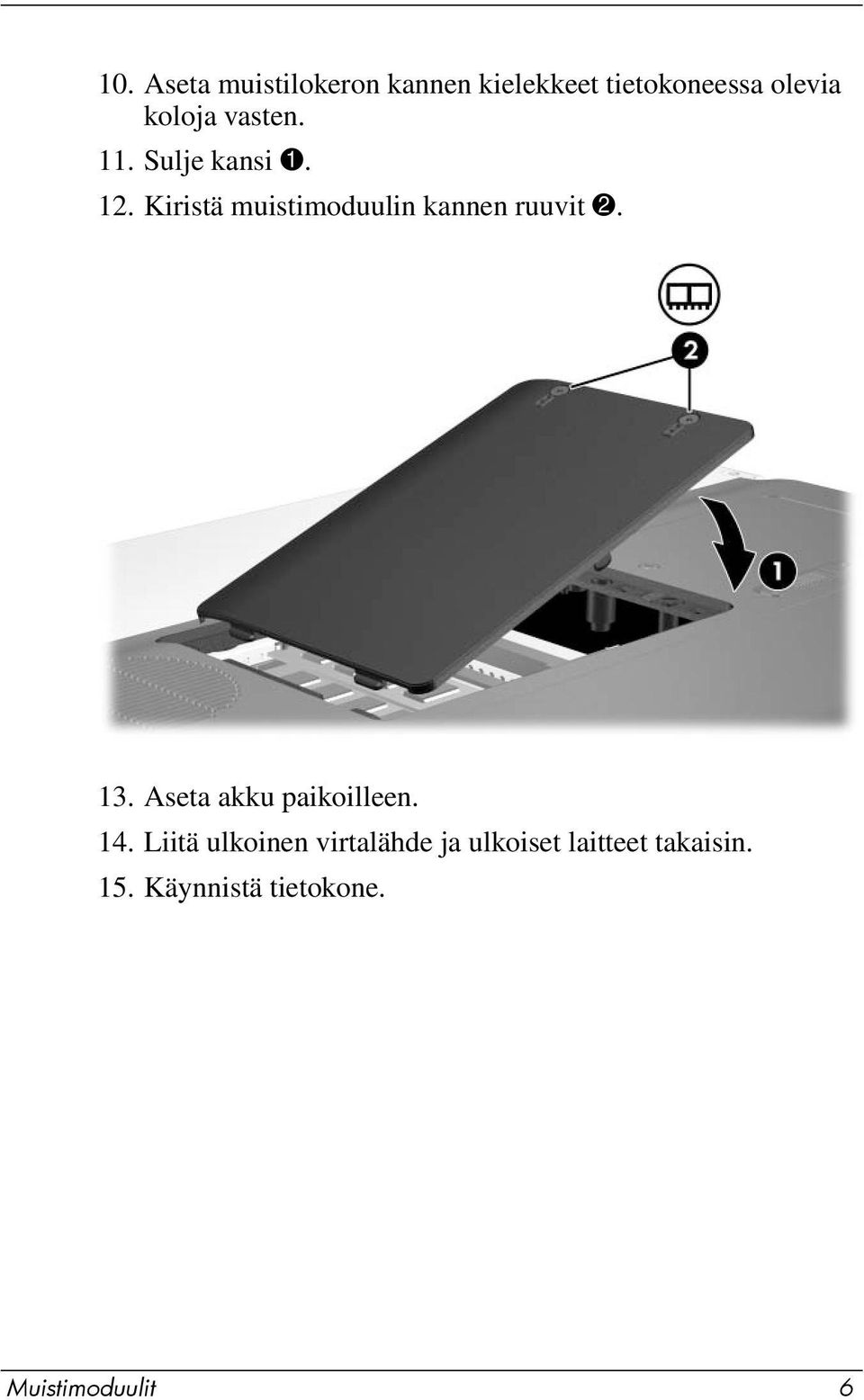 Kiristä muistimoduulin kannen ruuvit 2. 13. Aseta akku paikoilleen.