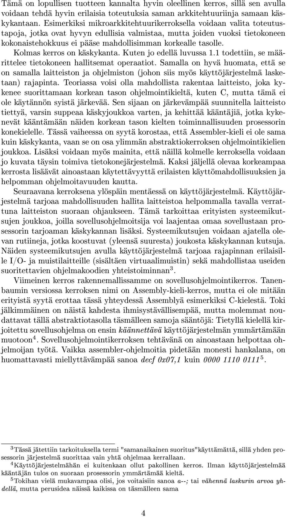 tasolle. Kolmas kerros on käskykanta. Kuten jo edellä luvussa 1.1 todettiin, se määrittelee tietokoneen hallitsemat operaatiot.