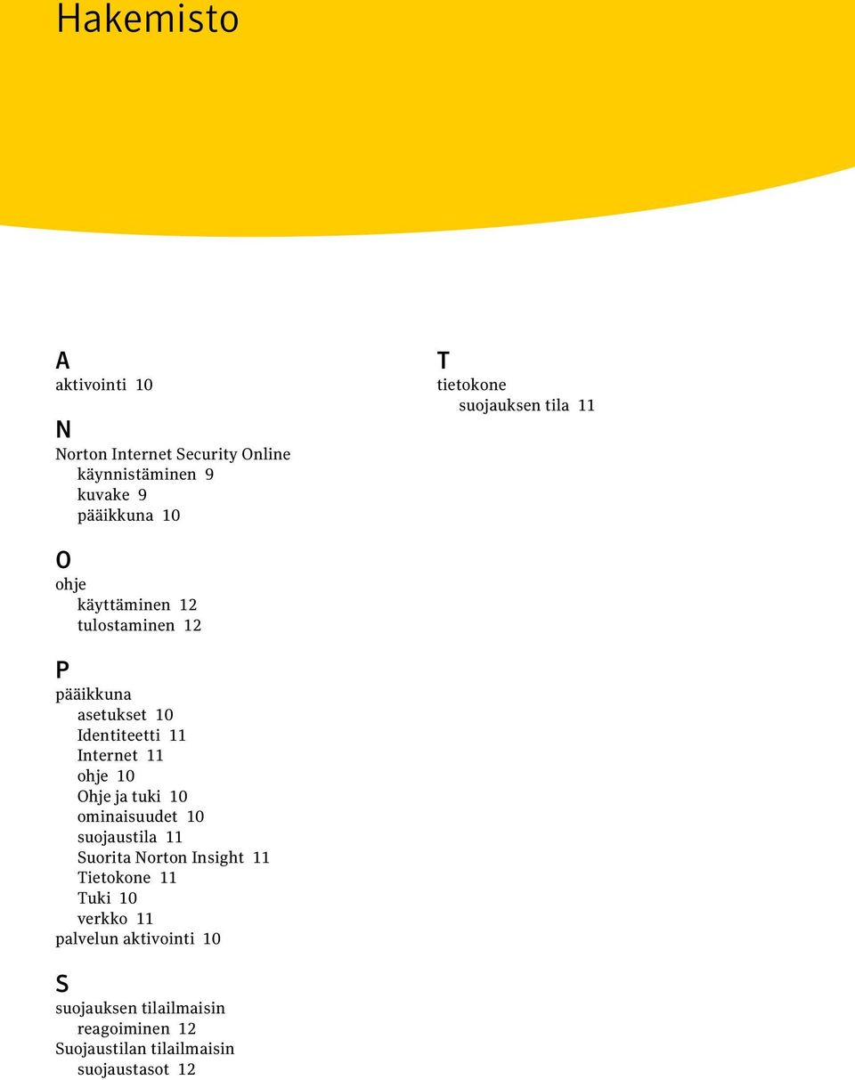 Internet 11 ohje 10 Ohje ja tuki 10 ominaisuudet 10 suojaustila 11 Suorita Norton Insight 11 Tietokone 11