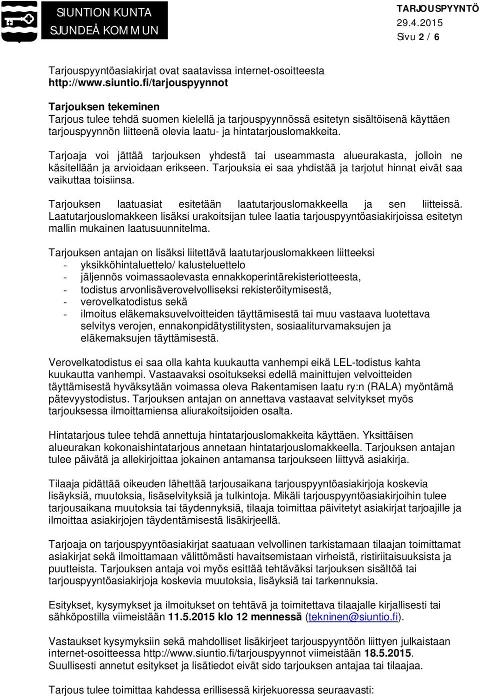 Tarjoaja voi jättää tarjouksen yhdestä tai useammasta alueurakasta, jolloin ne käsitellään ja arvioidaan erikseen. Tarjouksia ei saa yhdistää ja tarjotut hinnat eivät saa vaikuttaa toisiinsa.