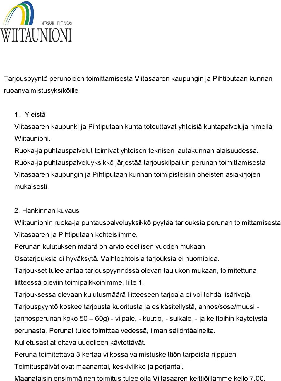 Ruoka-ja puhtauspalveluyksikkö järjestää tarjouskilpailun perunan toimittamisesta Viitasaaren kaupungin ja Pihtiputaan kunnan toimipisteisiin oheisten asiakirjojen mukaisesti. 2.