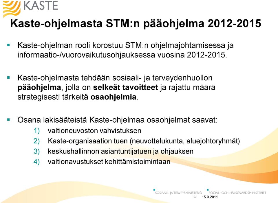 Kaste-ohjelmasta tehdään sosiaali- ja terveydenhuollon pääohjelma, jolla on selkeät tavoitteet ja rajattu määrä strategisesti tärkeitä