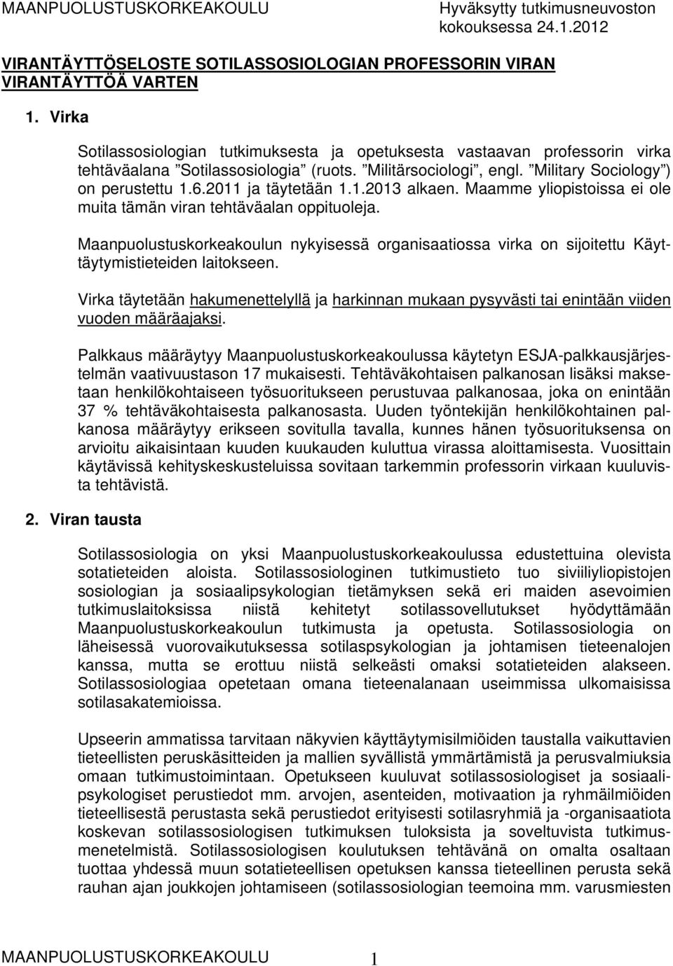 Maanpuolustuskorkeakoulun nykyisessä organisaatiossa virka on sijoitettu Käyttäytymistieteiden laitokseen.