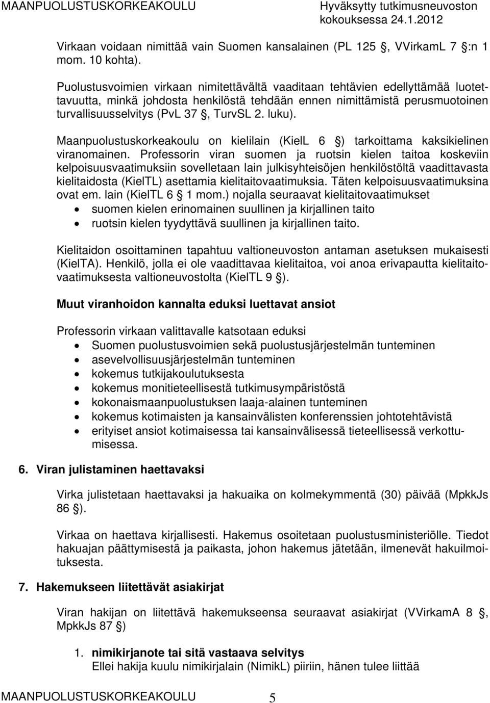 luku). Maanpuolustuskorkeakoulu on kielilain (KielL 6 ) tarkoittama kaksikielinen viranomainen.