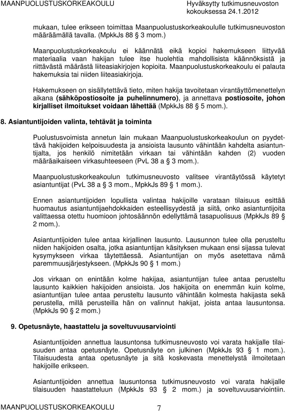 Maanpuolustuskorkeakoulu ei palauta hakemuksia tai niiden liiteasiakirjoja.